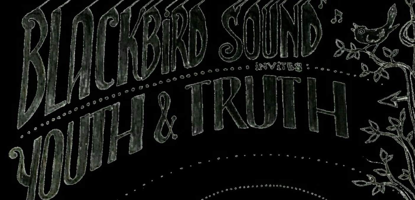 [+]'BLACKBIRD SOUND'[+] [-]invites[-] [+]YOUTH & TRUTH[+]