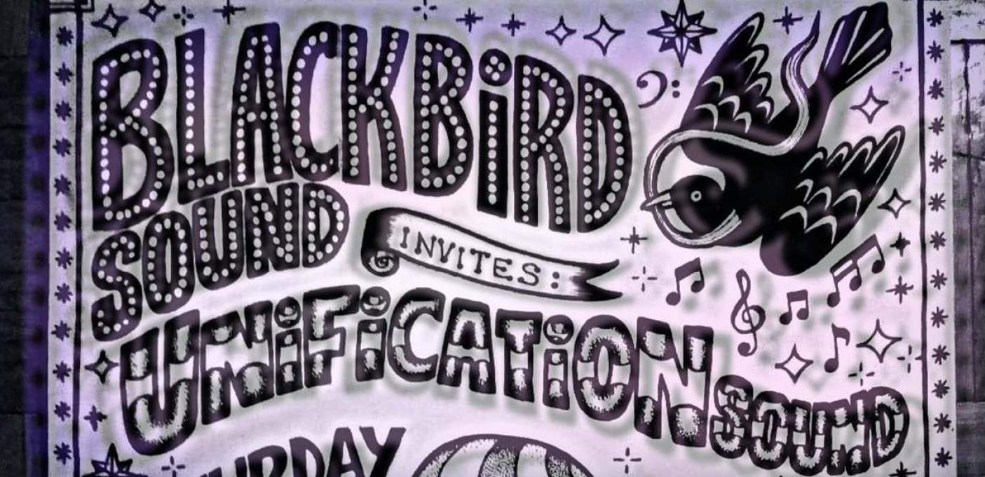 [+]'BLACKBIRD SOUND'[+] [-]invites[-] [+]Unification Sound[+]