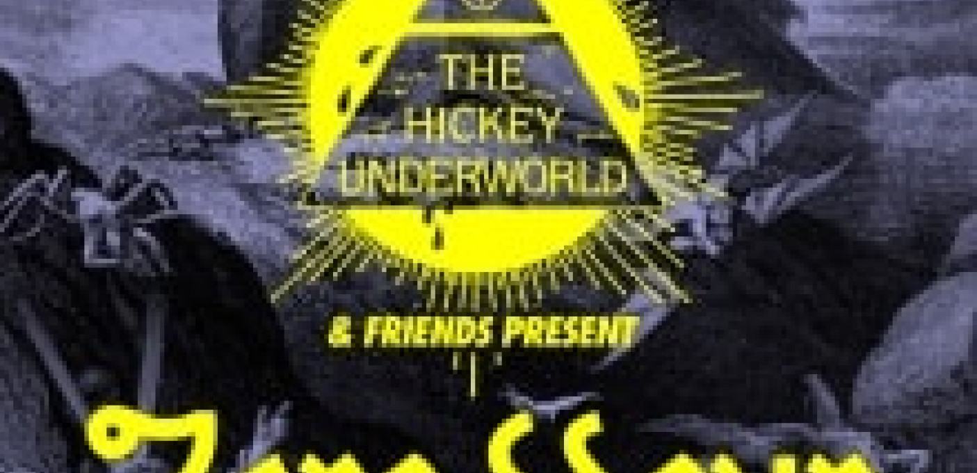  + THE HICKEY UNDERWORLD & FRIENDS 'ZERO HOUR'