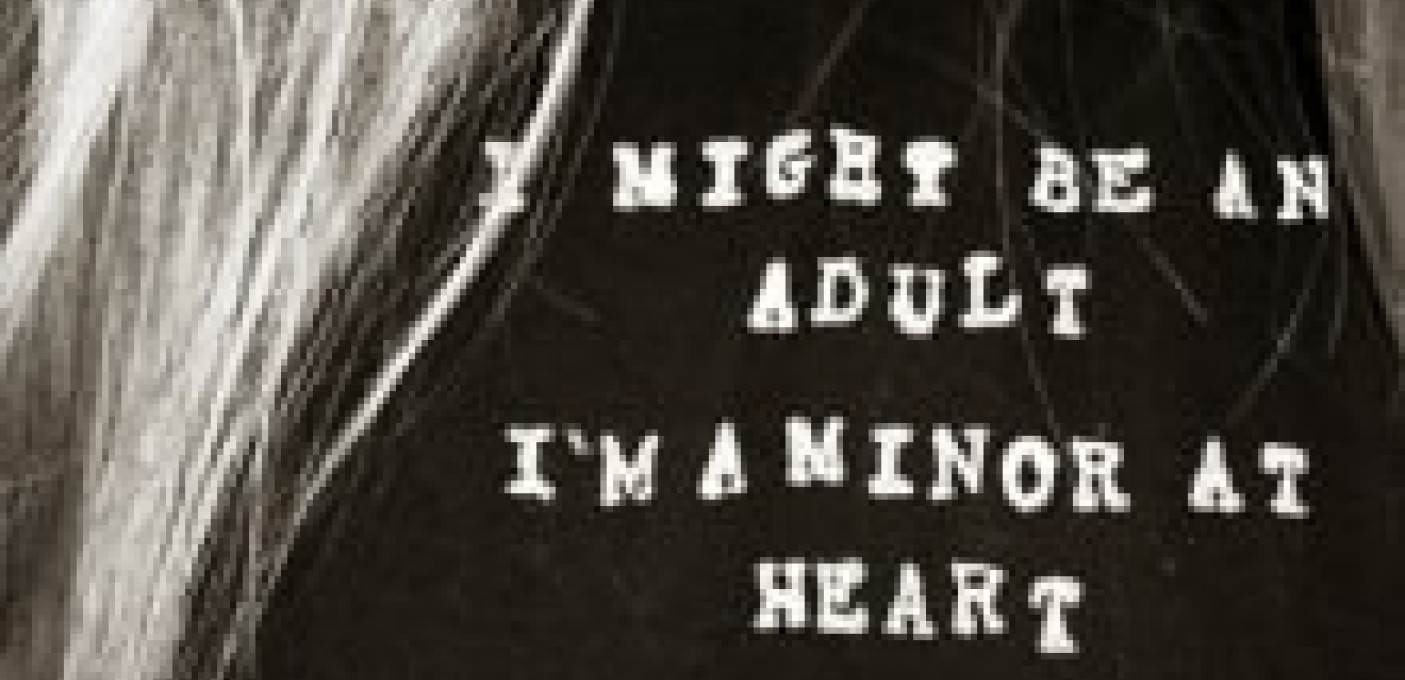 'I MIGHT BE AN ADULT I'M MINOR AT HEART'